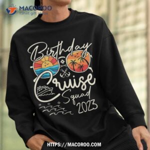 birthday cruise squad gifts 2023 vacation matching family shirt sweatshirt 3