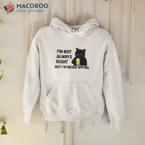 Black Cat Drink Beer I’m Not Always Right But I’m Never Wrong Shirt