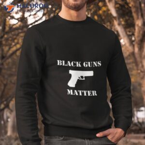 black guns matter glock 2023 shirt sweatshirt