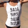 Black Text Bada Bing Bada Booms Shirt