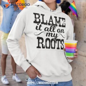 blame it all on my roots country music cowboy cowgirl boots shirt hoodie 1