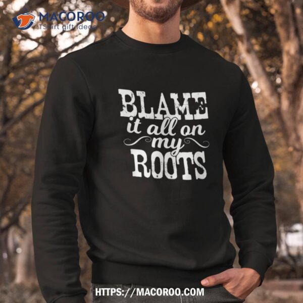 Blame It All On My Roots Country Music Cowboy Cowgirl Boots Shirt