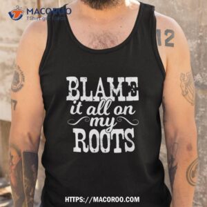 blame it all on my roots country music cowboy cowgirl boots shirt tank top