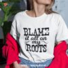 Blame It All On My Roots Country Music Cowboy Cowgirl Boots Shirt
