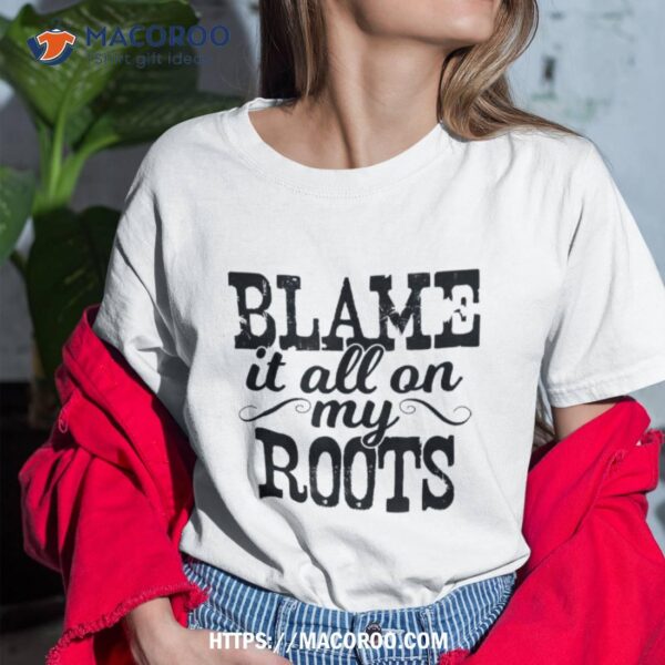 Blame It All On My Roots Country Music Cowboy Cowgirl Boots Shirt