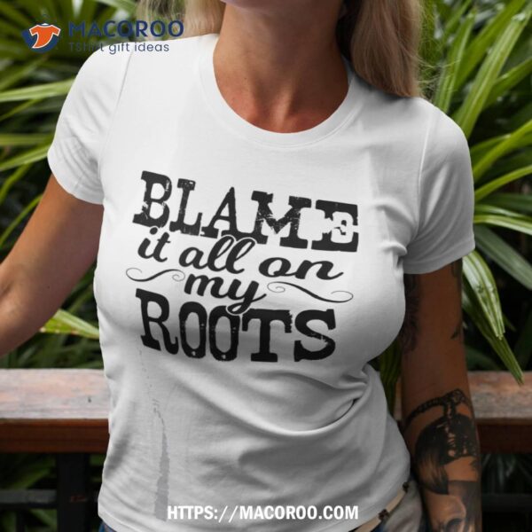 Blame It All On My Roots Country Music Cowboy Cowgirl Boots Shirt