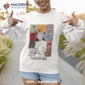blanche rose sophia and dorothy s version shirt sweatshirt 1