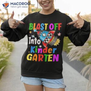 blast off into kindergarten back to school rocket shirt sweatshirt