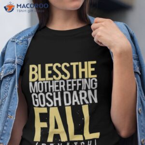 Bless The Mother Effing Gosh Darn Fall Shirt