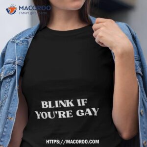 blink if you re gay shirt tshirt