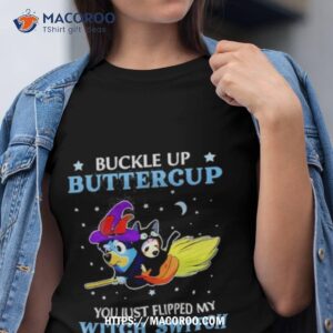 Official Bluey Buckle Up Buttercup You Just Flipped My Witch