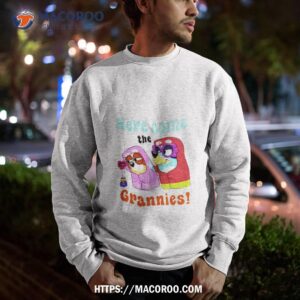 bluey here come the grannies shirt sweatshirt