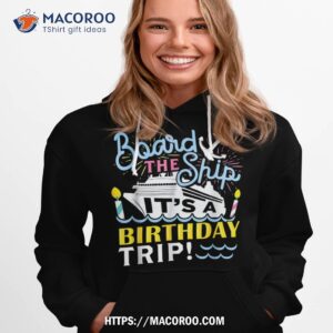 Board The Ship Its A Birthday Trip Matching Birthday Cruise Shirt