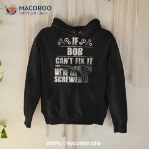 bob gift name fix it funny birthday personalized dad idea shirt hoodie