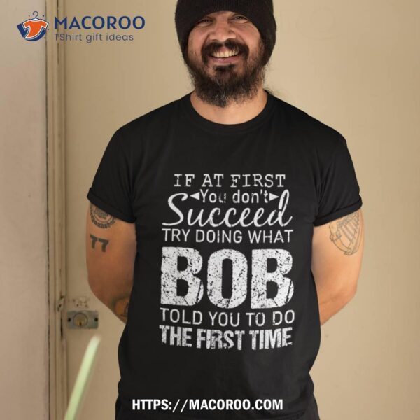 Bob Name Personalized Birthday Funny Christmas Joke Shirt