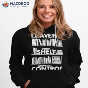 book i have no shelf control shirt hoodie 1