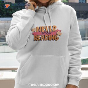 Book Lover Quotes Never Stop Reading Shirt