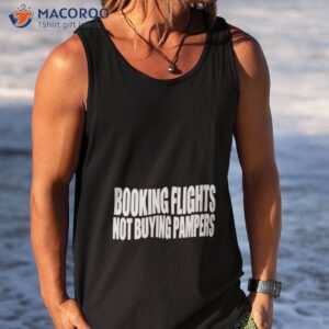 booking flights not buying pampers shirt tank top