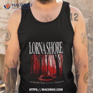 born to die lorna shore shirt tank top
