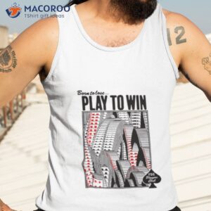 born to lose play to win shirt tank top 3