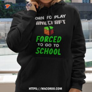 Born To Play Minecraft Forced To Go To School Shirt