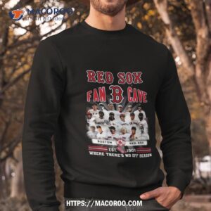 boston red sox est 1901 where there no off season 2023 shirt sweatshirt