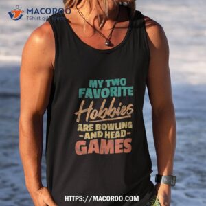 bowling two favorite hobbies bowling and head game vintage shirt tank top