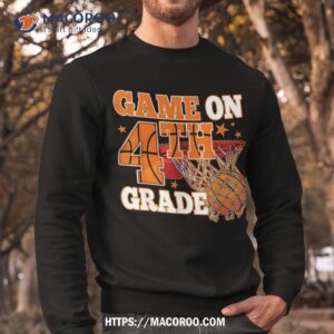 boys game on 4th grade basketball back to school teacher kid shirt sweatshirt