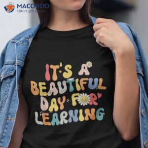 boys girls it s a beautiful day for learning back to school shirt tshirt