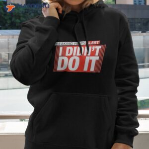 breaking news alert i didnt do it shirt hoodie 2