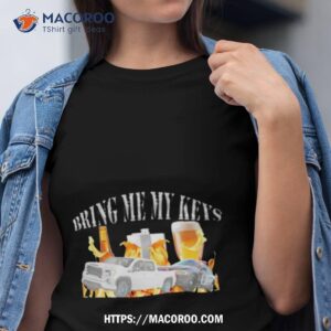 Bring Me My Keys Shirt