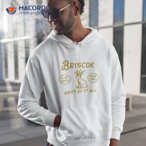 Briscoe Live Music Good Times West Of It All Shirt