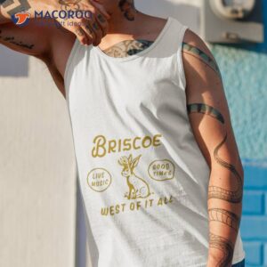 briscoe live music good times west of it all shirt tank top 1