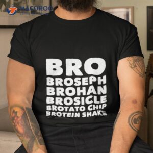Bro Broseph Brohan Brosicle Brotato Chip Brotein Shake Shirt