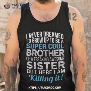 brother shirt funny gift from sister birthday tank top