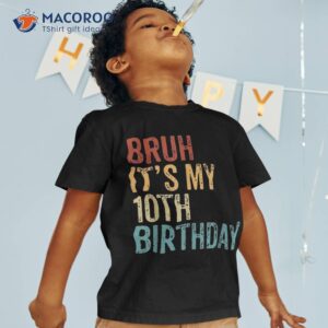 Bruh It’s My 10th Birthday 10 Year Old Vintage Boy Shirt