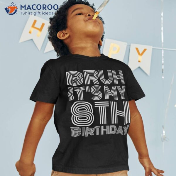 Bruh It’s My 8th Birthday Year Old 8yr Boy Shirt