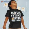 Bruh It’s My 8th Birthday Year Old 8yr Boy Shirt