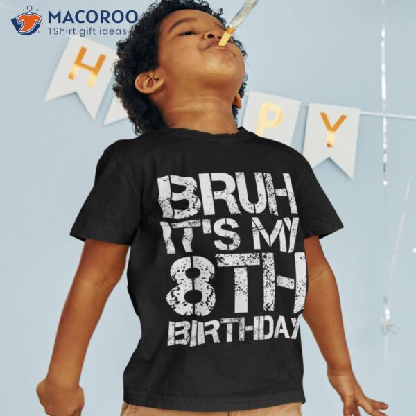 Bruh It’s My 8th Birthday Year Old 8yr Boy Shirt