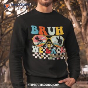 bruh we back first day to school for teachers students shirt sweatshirt