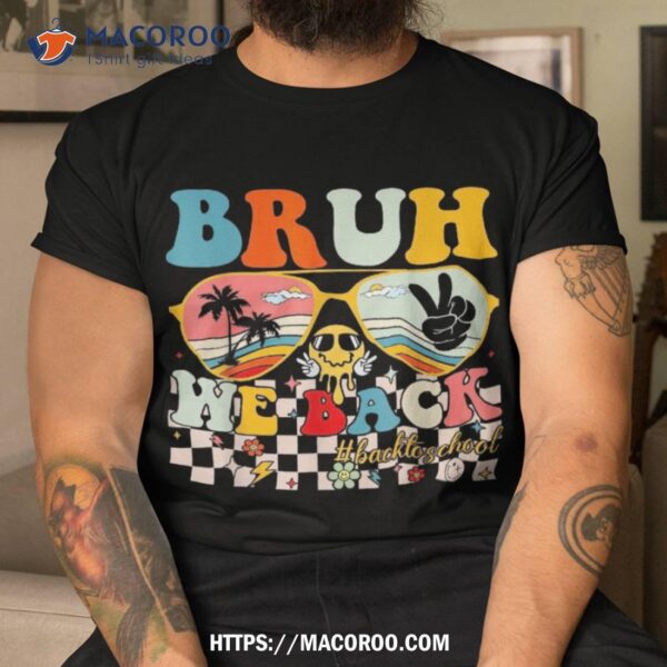 Bruh We Back First Day To School For Teachers Students Shirt