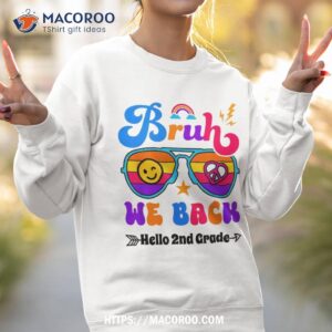bruh we back hello 2nd grade back to school teacher student shirt sweatshirt 2