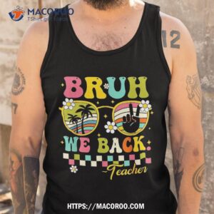 bruh we back teacher first day to school retro groovy shirt tank top