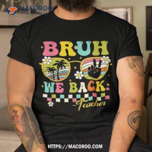 Bruh We Back Teacher First Day To School Retro Groovy Shirt