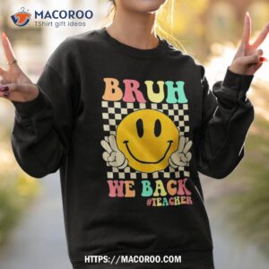 bruh we back teacher smile face retro groovy to school shirt sweatshirt 2