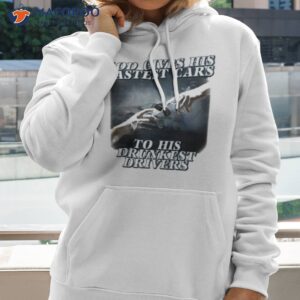 bryson god gives his fastest cars to his drunkest drivers shirt hoodie