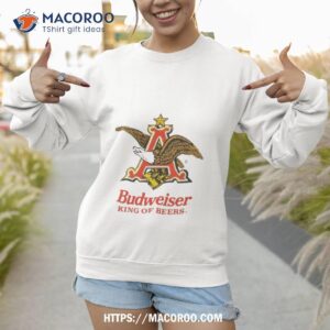 budweiser king of beers shirt sweatshirt