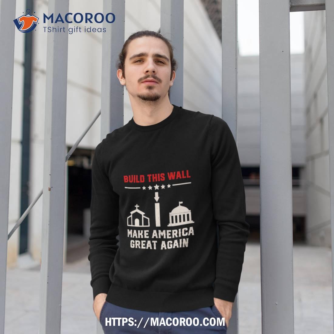 Build This Wall Make America Great Again 2023 Shirt Build This Wall Make America Great Again 2023 Shirt