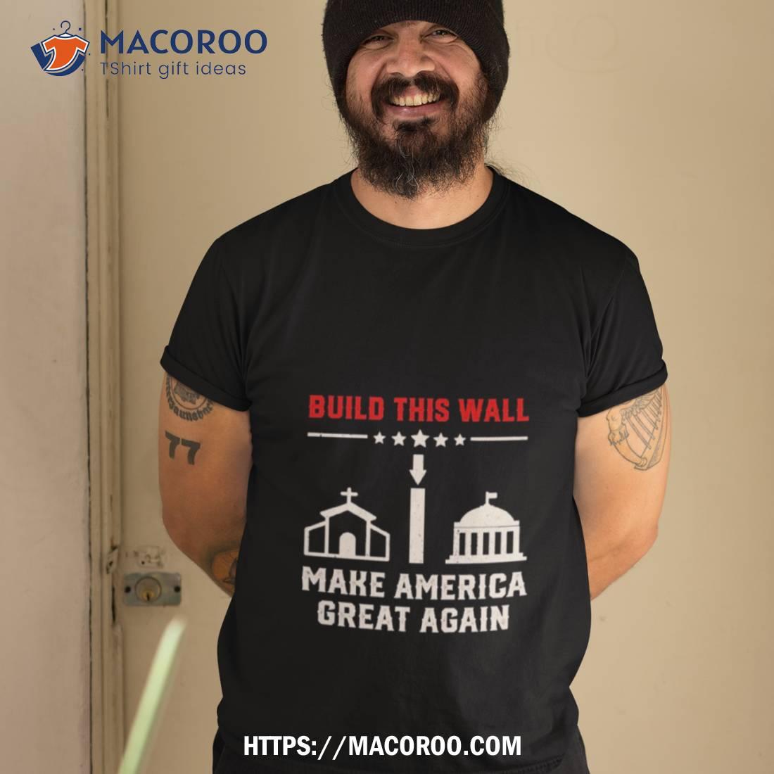 Build This Wall Make America Great Again 2023 Shirt Build This Wall Make America Great Again 2023 Shirt