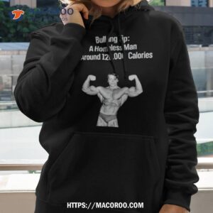 Bulking Tip A Homeless Man Is Around 126000 Calories Shirt